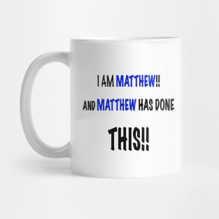 I am Matthew and Matthew has done this Mug